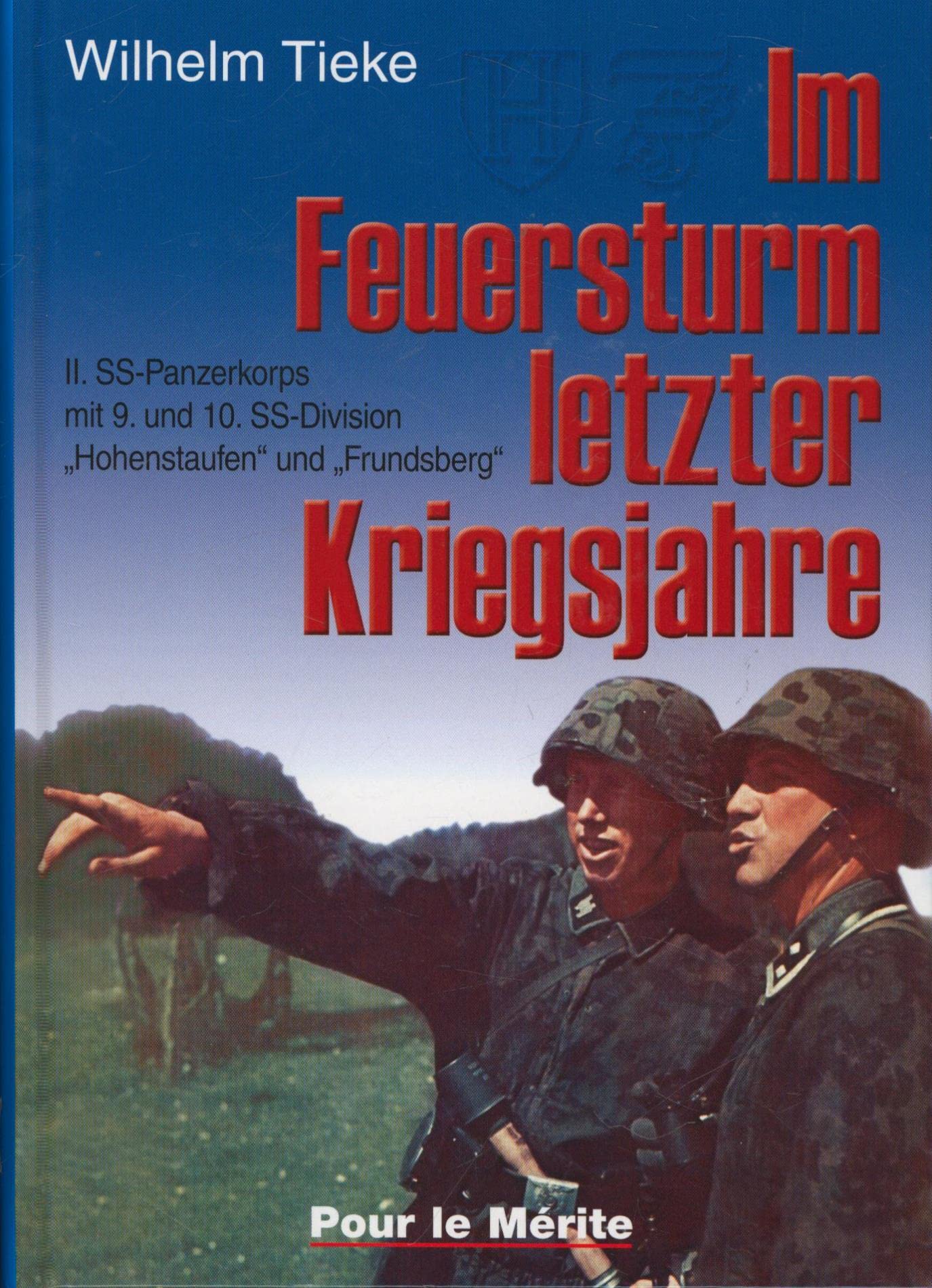 Im Feuersturm letzter Kriegsjahre: II. SS-Panzerkorps mit 9. und 10. SS-Division "Hohenstaufen" und "Frundsberg" German history