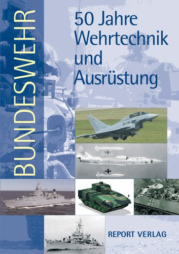 Bundeswehr. 50 Jahre Wehrtechnik und Ausrüstung Politics & History