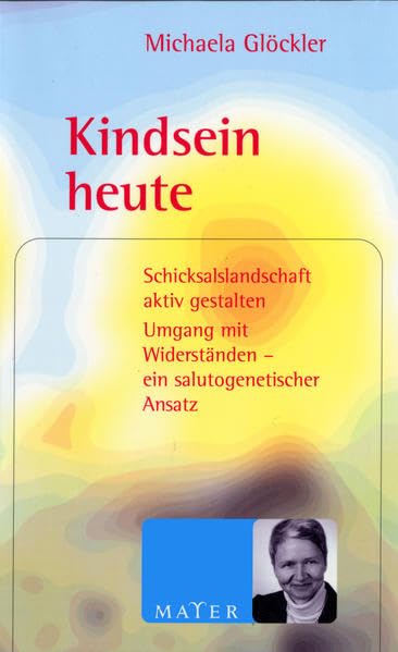 Kindsein heute: Schicksalslandschaft aktiv gestalten. Umgang mit Widerständen - ein salutogenetischer Ansatz Books