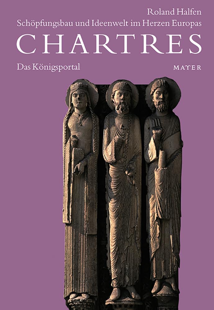Chartres, 4 Bde., Bd.1, Das Königsportal: Schöpfungsbau und Ideenwelt im Herzen Europas Architecture
