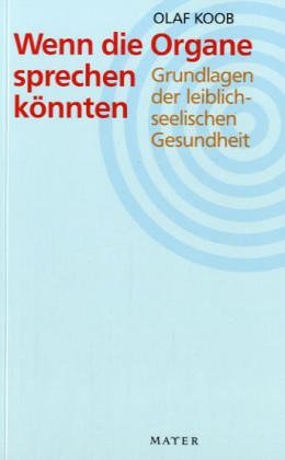 Wenn die Organe sprechen könnten: Grundlagen der leiblich-seelischen Gesundheit Medicine