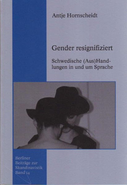 Gender resignifiziert. Schwedische (Aus)Handlungen in und um Sprache (Berliner Beiträge zur Skandinavistik) Law