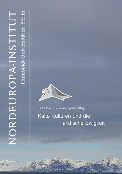 Kalte Kulturen und die arktische Ewigkeit (Kleine Schriften des Nordeuropa-Institutes) Books
