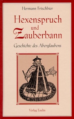 Hexenspruch und Zauberbann. Geschichte des Aberglaubens General education