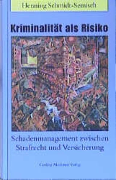 Kriminalität als Risiko: Schadenmanagement zwischen Strafrecht und Versicherung Business, Finance & Career