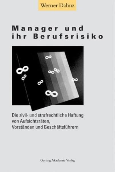 Manager und ihr Berufsrisiko: Die zivil- und strafrechtliche Haftung von Aufsichtsräten, Vorständen und Geschäftsführern Business, Finance & Career