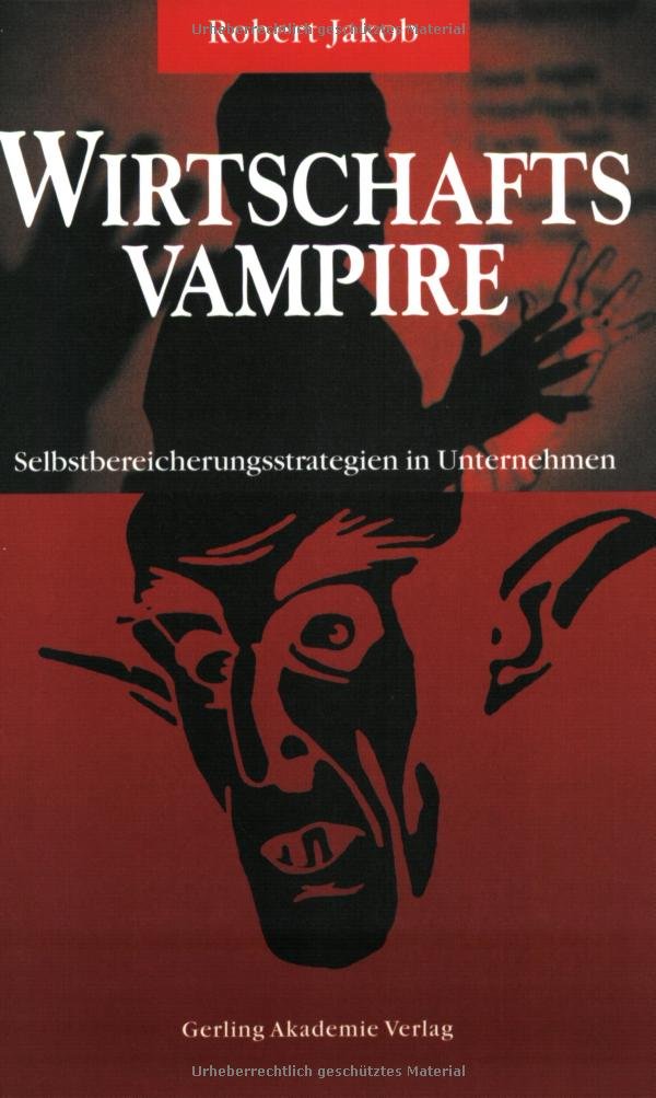 Wirtschaftsvampire. Selbstbereicherungsstrategien in Unternehmen Books