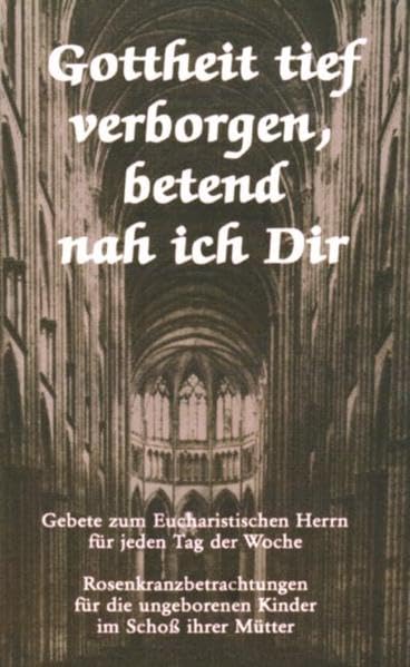 Gottheit tief verborgen, betend nah ich dir: Eucharistische Gebete für jeden Tag der Woche Religion & Esotericism
