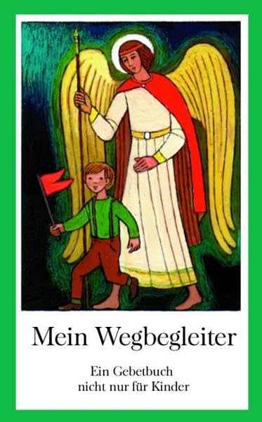 Mein Wegbegleiter: Ein Gebetbuch nicht nur für Kinder Religion & Esotericism