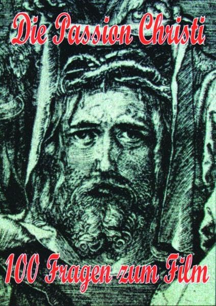 Einführung in "Die Passion Christi": 100 Fragen zum Film "Die Passion Christi" Film, Art & Culture