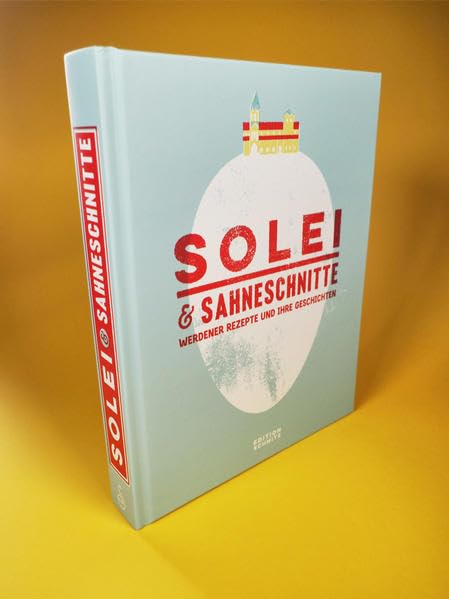 Solei & Sahneschnitte: Werdener Rezepte und Ihre Geschichten Leisure, Home & Garden