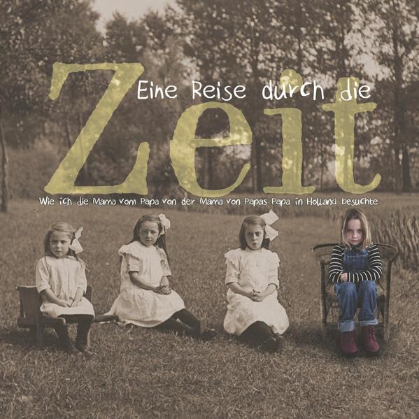 Eine Reise durch die Zeit: Wie ich die Mama vom Papa von der Mama von Papas Papa in Holland besuchte Children's books