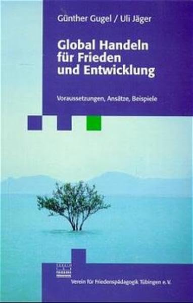 Global Handeln für Frieden und Entwicklung: Voraussetzungen, Ansätze, Beispiele Social Sciences
