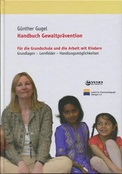 Handbuch Gewaltprävention: Für die Grundschule und die Arbeit mit Kindern. Grundlagen - Lernfelder - Handlungsmöglichkeiten Education & Training