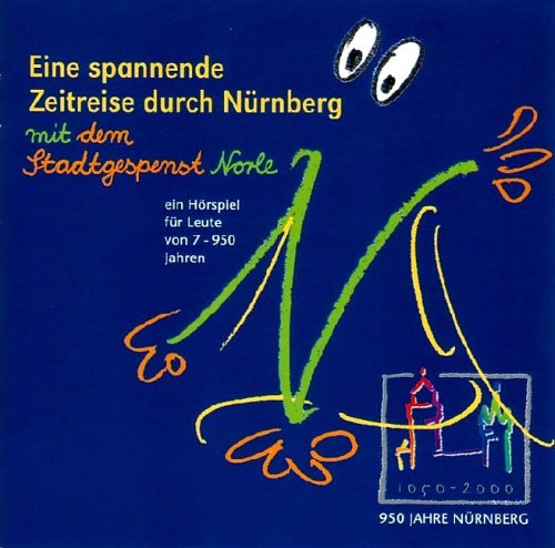 Eine spannende Zeitreise durch Nürnberg mit dem Stadtgespenst Norle: Ein Hörspiel für Leute von 7-950 Jahren Novels & Short Stories