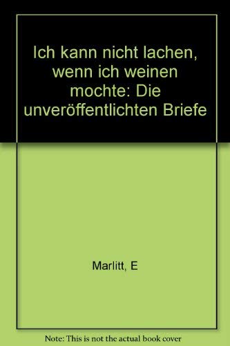 Ich kann nicht lachen, wenn ich weinen möchte. Die bisher unveröffentlichten Briefe der Marlitt Essays & Short Stories
