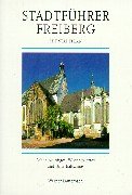 Stadtführer Freiberg: Sehenswürdiges, Wissenswertes und Unterhaltsames Travel