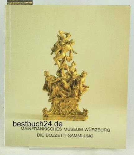 Die Bozzetti-Sammlung: Kleinbildwerke des 18. Jahrhunderts im Mainfränkischen Museum Würzburg (Kataloge des Mainfränkischen Museums Würzburg) Film, Art & Culture
