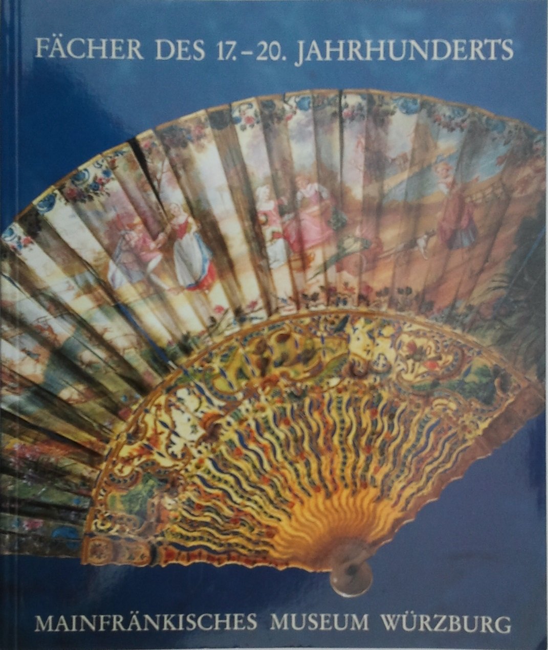 Fächer des 17. bis 20. Jahrhunderts: Aus den Sammlungen des Mainfränkischen Museums Würzburg (Kataloge des Mainfränkischen Museums Würzburg) Film, Art & Culture