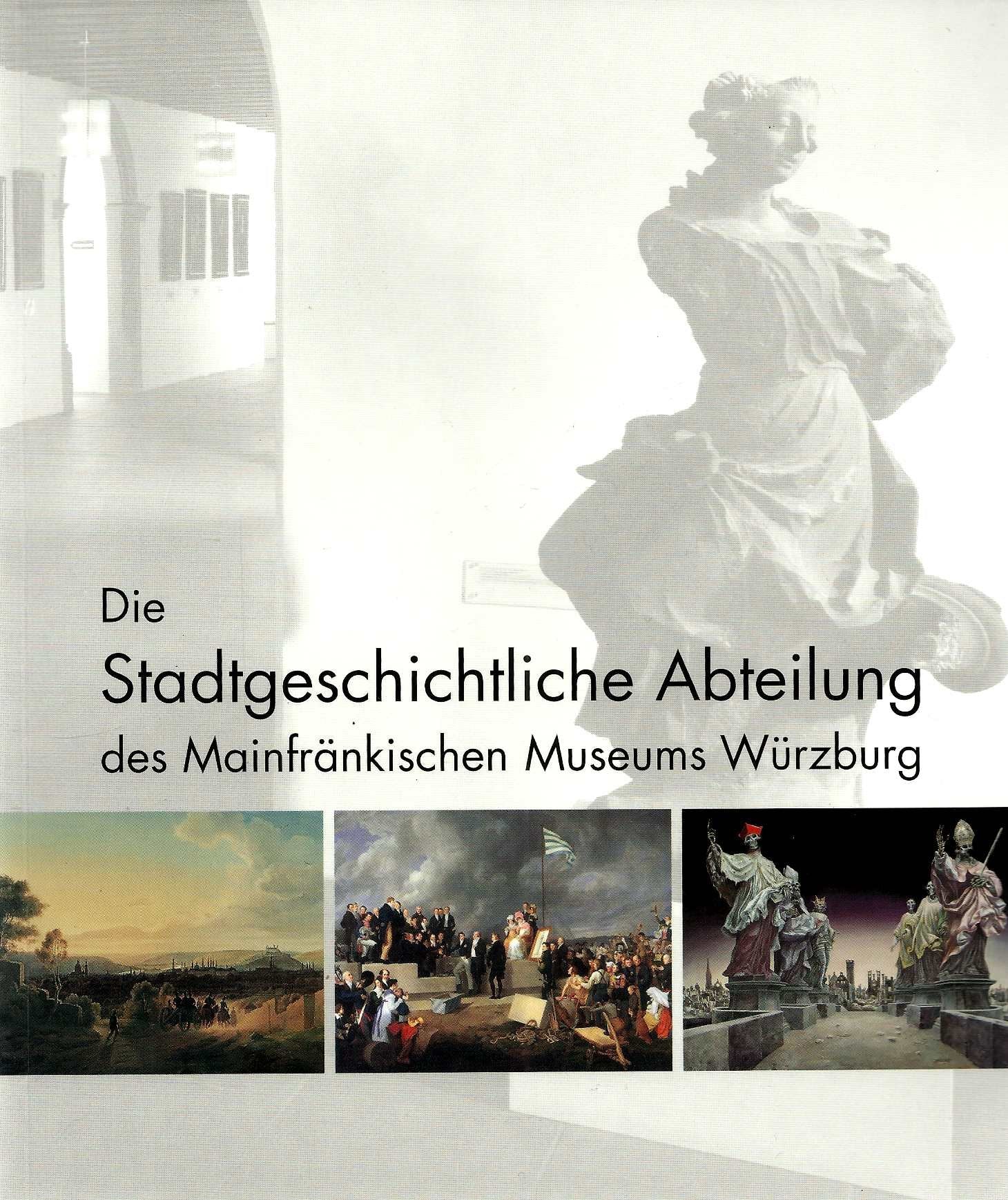 Die Stadtgeschichtliche Abteilung des Mainfränkischen Museums Würzburg im Fürstenbaumuseum der Festung Marienberg Books