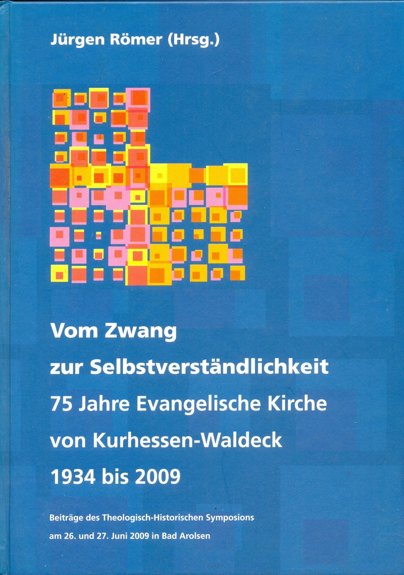 Vom Zwang zur Selbstverständlichkeit: 75 Jahre Evangelische Kirche von Kurhessen-Waldeck. Beiträge des theologisch-historischen Symposions am 26. und ... in Bad Arolsen (Waldeckische Forschungen) Reference Books