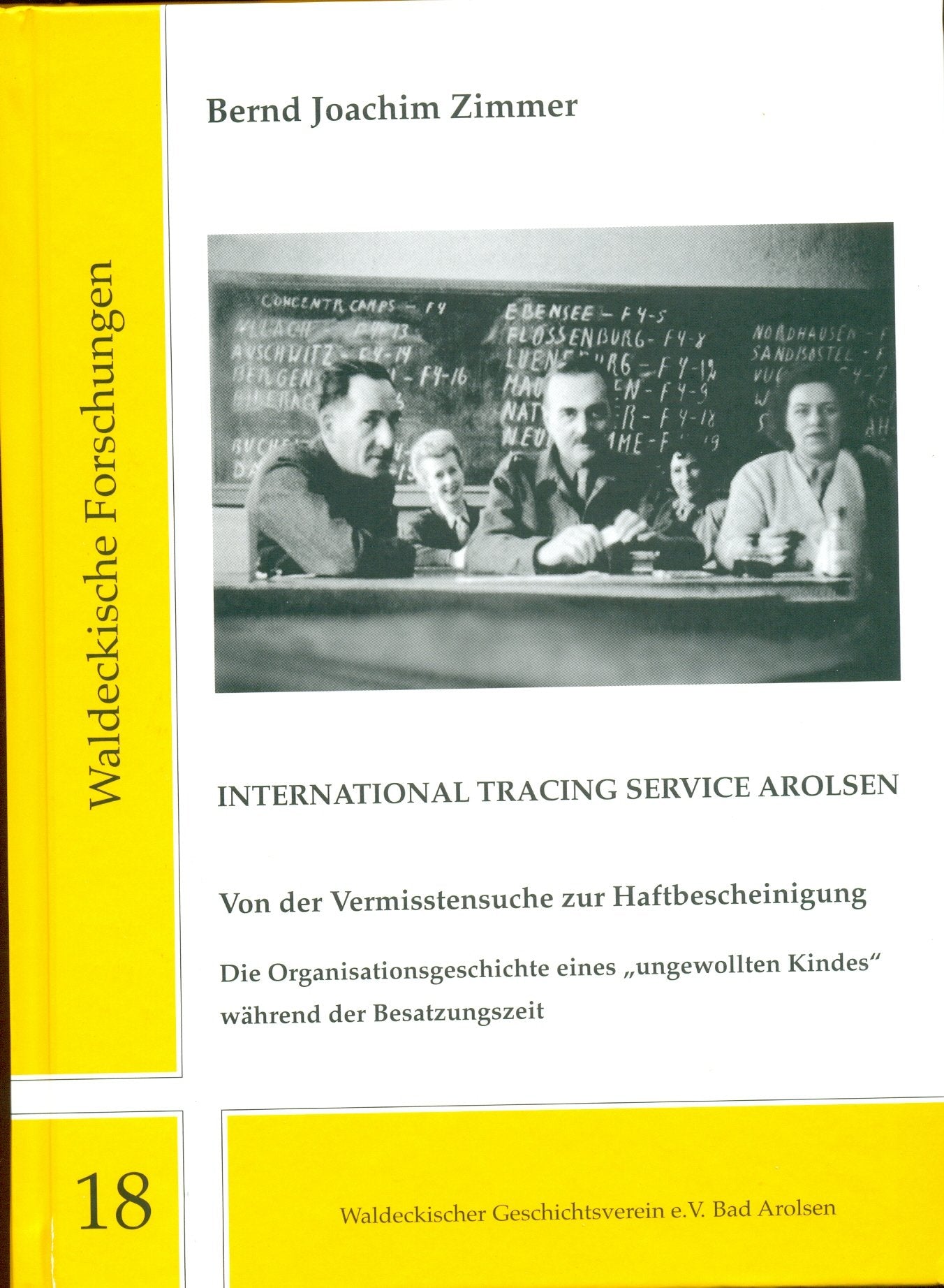 International Tracing Service Arolsen: Von der Vermisstensuche zur Haftbescheinigung. Die Organisationsgeschichte eines „ungewollten Kindes“ während der Besatzungszeit (Waldeckische Forschungen) - Zimmer, Bernd J book
