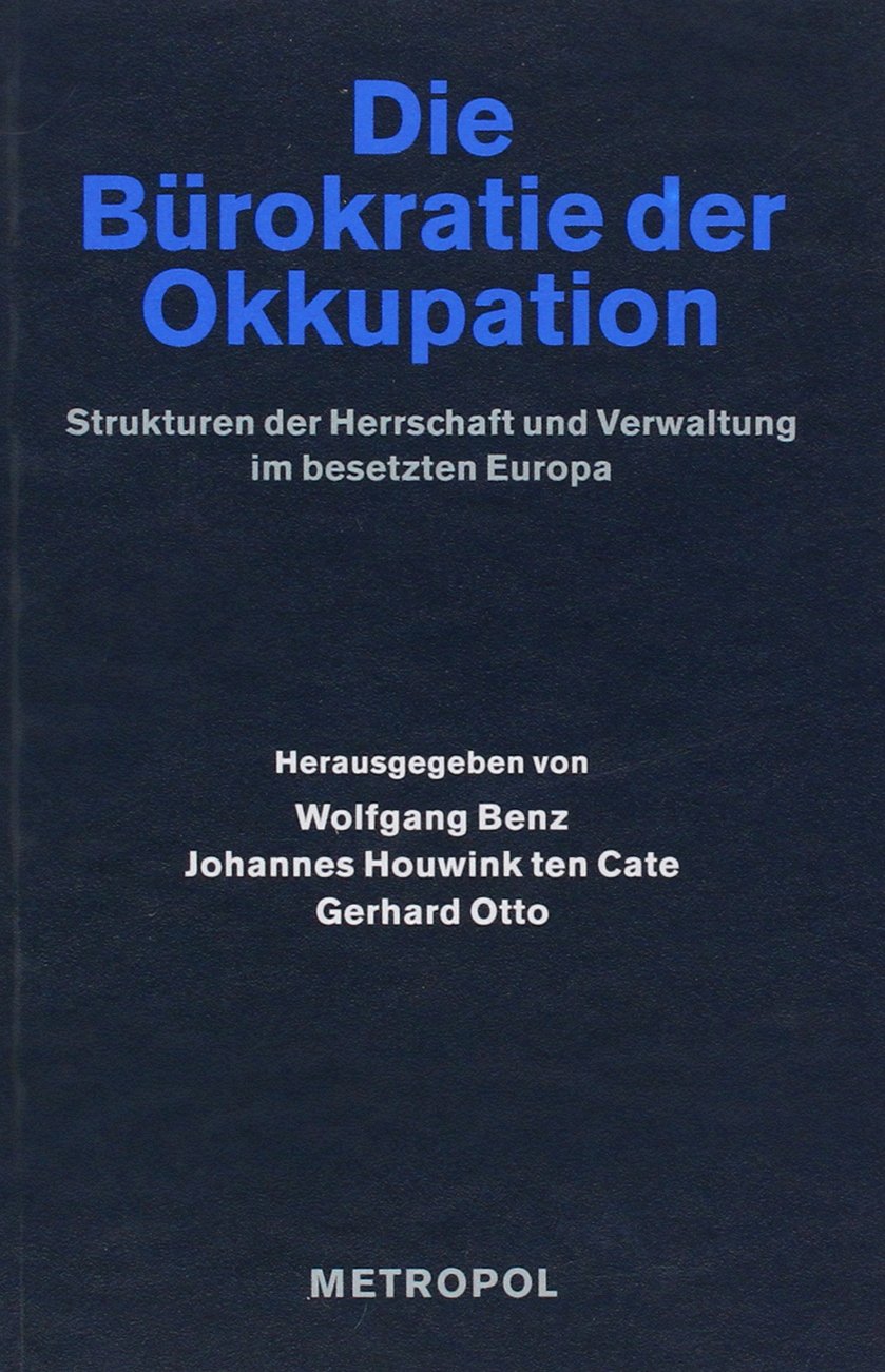 Nationalsozialistische Besatzungspolitik in Europa 1939–1945 / Die Bürokratie der Okkupation: Strukturen der Herrschaft und Verwaltung im besetzten Europa Law