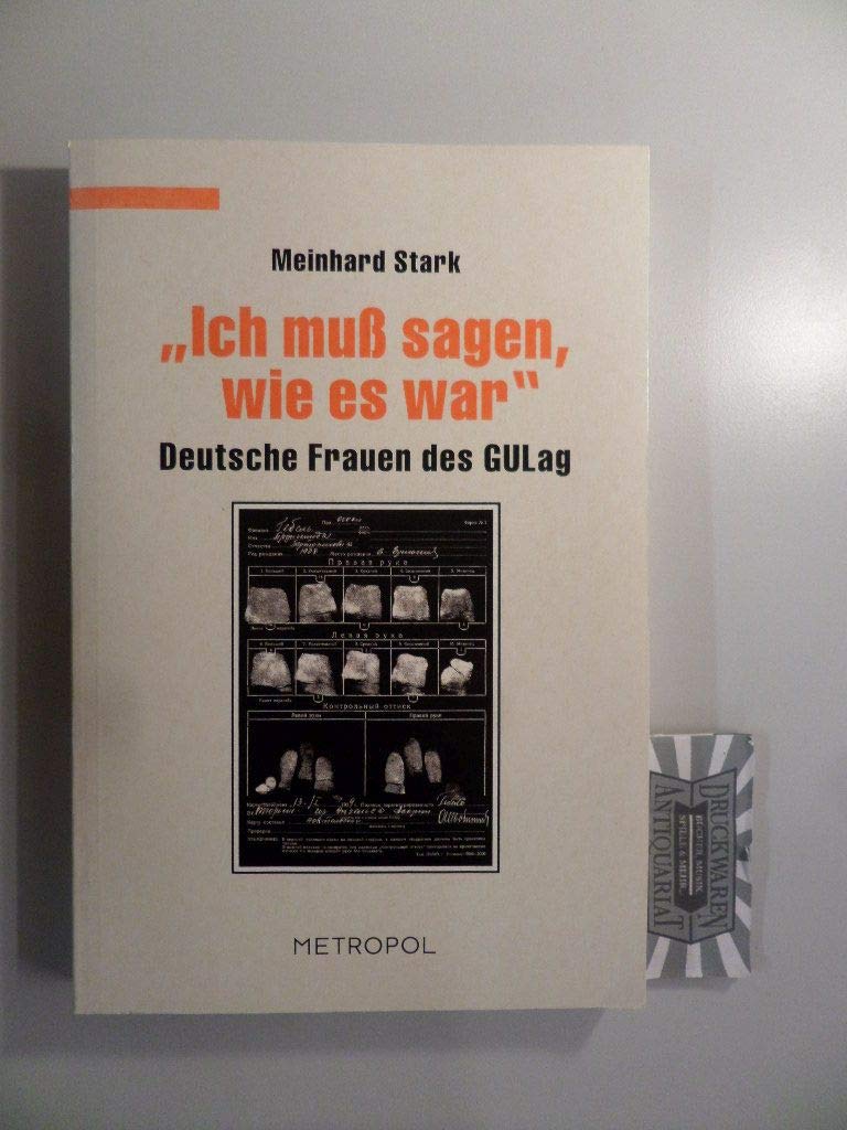 Ich muss sagen, wie es war: Deutsche Frauen des Gulag (Dokumente, Texte, Materialien) Politics & Society