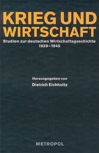 Krieg und Wirtschaft. Studien zur deutschen Wirtschaftsgeschichte 1939-1945 German history