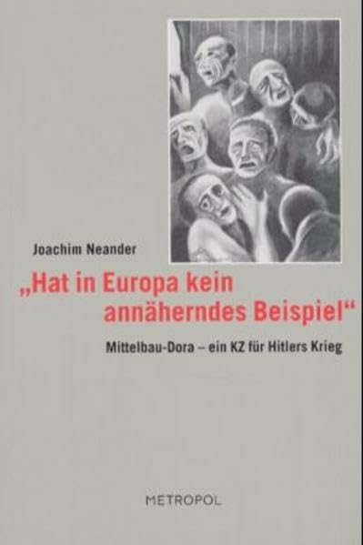 "Hat in Europa kein annäherndes Beispiel": Mittelbau Dora - ein KZ für Hitlers Krieg German history