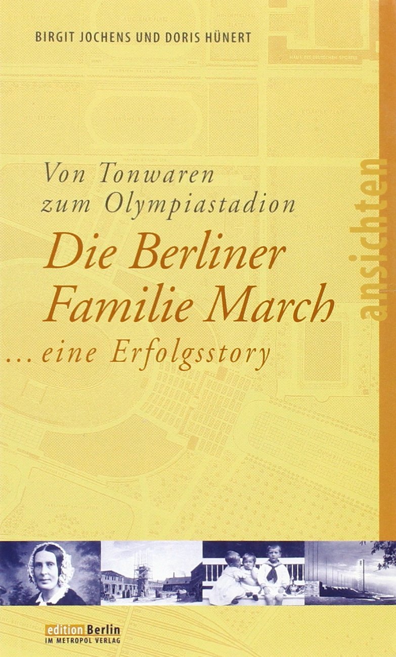 Von Tonwaren zum Olympiastadion. Die Berliner Familie March. Eine Erfolgsstory Business & Technology