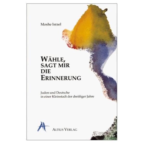 Wähle, sagt mir die Erinnerung. Juden und Deutsche in einer Kleinstadt der dreißiger Jahre: Juden und Deutsche in einer Kleinstadt der dreissiger Jahre Contemporary literature Books