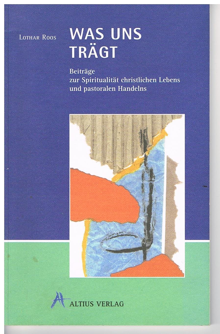 Was uns trägt: Beiträge zur Spiritualität christlichen Lebens und pastoralen Handelns Religion & Esotericism