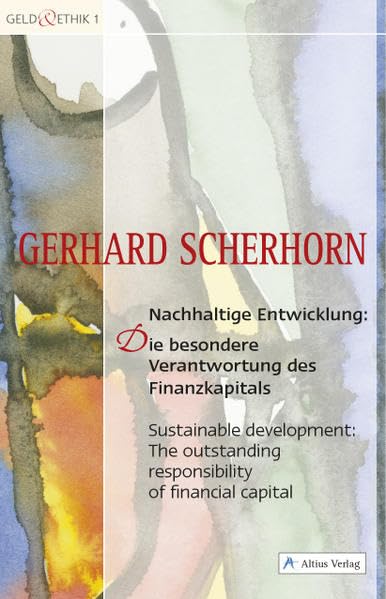 Nachhaltige Entwicklung: Die besondere Verantwortung des Finanzkapitals: Sustainable Development: The outstanding responsibility of financial capital (Geld & Ethik) Business, Finance & Career