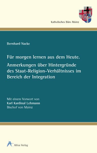 Für morgen lernen aus dem Heute: Anmerkungen über Hintergründe des Staat-Religion-Verhältnisses im Bereich der Integration Books