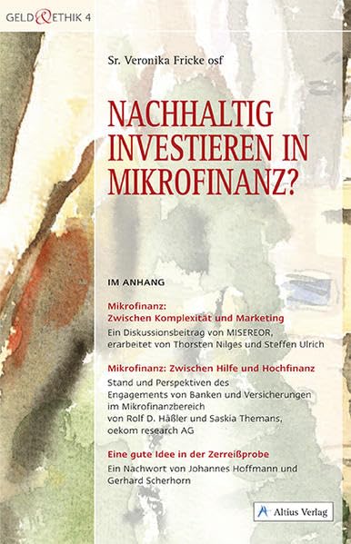 Nachhaltig investieren in Mikrofinanz?: Im Anhang: Mikrofinanz: Zwischen Komplexität und Marketing. Ein Diskussionsbeitrag von MISEREOR, erarbeitet ... Themans, oekom research AG (Geld & Ethik) Business, Finance & Career