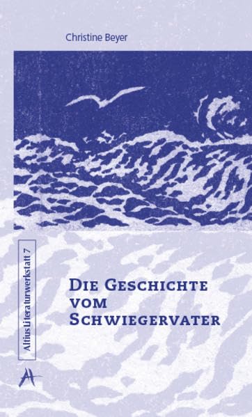 Die Geschichte vom Schwiegervater: Biografische Erzählung (Altius Literaturwerkstatt) Contemporary literature
