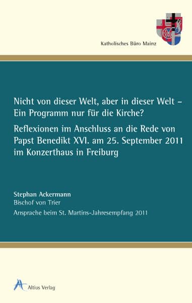 Nicht von dieser Welt, aber in dieser Welt - Ein Programm nur für die Kirche?: Reflexionen im Anschluss an die Rede von Papst Benedikt XVI. am 25. September 2011 im Konzerthaus in Freiburg Religion & Esotericism
