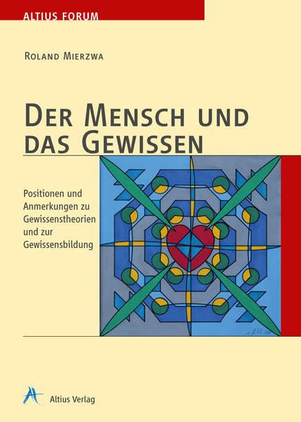 Der Mensch und das Gewissen: Positionen und Anmerkungen zu Gewissenstheorien und zur Gewissensbildung Philosophy