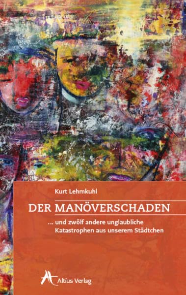 Der Manöverschaden: ... und zwölf andere unglaubliche Katastrophen aus unserem Städtchen (Altius Taschenbuch) Essays & Short Stories