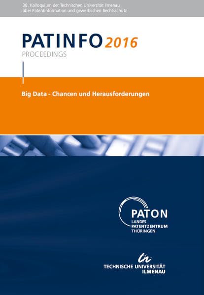 PATINFO2016 Big data - Chancen und Herausforderungen: 38. Kolloquium der TU Imenau über Patentinformation und Gewerblichen Rechtsschutz Law