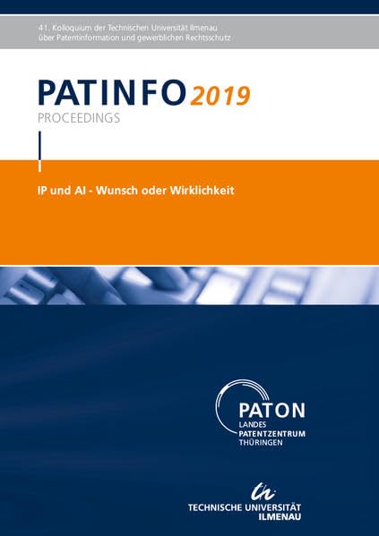 PATINFO2019 "IP und AI - Wunsch oder Wirklichkeit": 41. Kolloquium der TU Imenau über Patentinformation und Gewerblichen Rechtsschutz Law