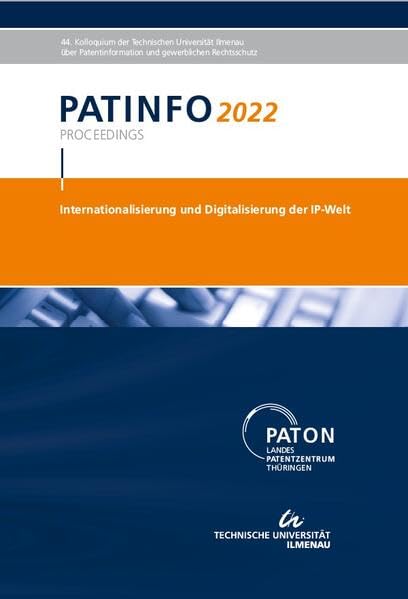 PATINFO2022 "Internationalisierung und Digitalisierung der IP-Welt!: 44. Kolloquium der TU Ilmenau über Patentinformation und Gewerblichen Rechtsschutz Law