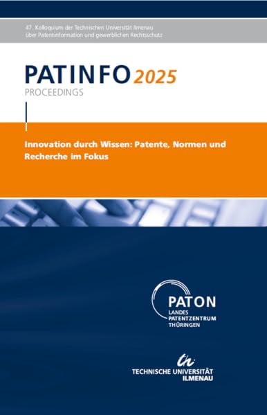 PATINFO2025 "Innovation durch Wissen: Patente, Normen und Recherche im Fokus": 47. Kolloquium der TU Ilmenau über Patentinformation und Gewerblichen Rechtsschutz Law