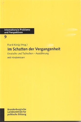 Im Schatten der Vergangenheit: Deutsche und Tschechen - Aussöhnung mit Hindernissen Politics & History
