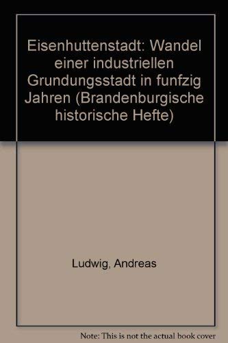 Eisenhüttenstadt: Wandel einer industriellen Gründungsstadt in fünfzig Jahren Politics & History