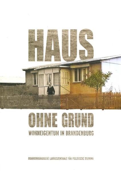Haus ohne Grund: Wohneigentum in Brandenburg Natural Sciences