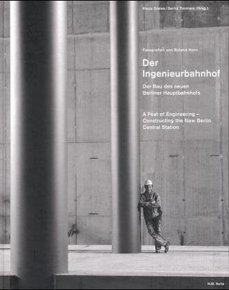 Der Ingenieurbahnhof. Der Bau des neuen Berliner Hauptbahnhofs Architecture