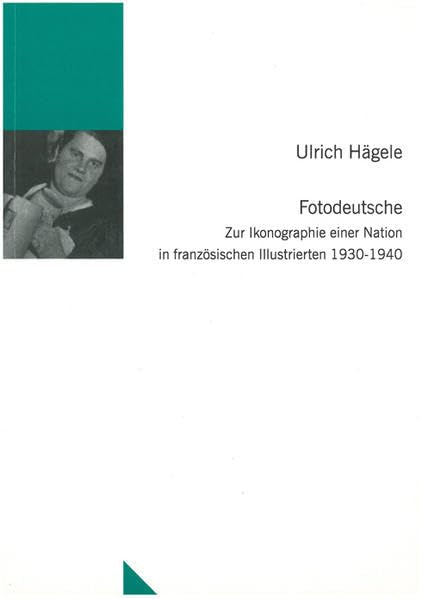Fotodeutsche: Zur Ikonographie einer Nation in französischen Illustrierten 1930-1940 (Untersuchungen des Ludwig-Uhland-Instituts) Law