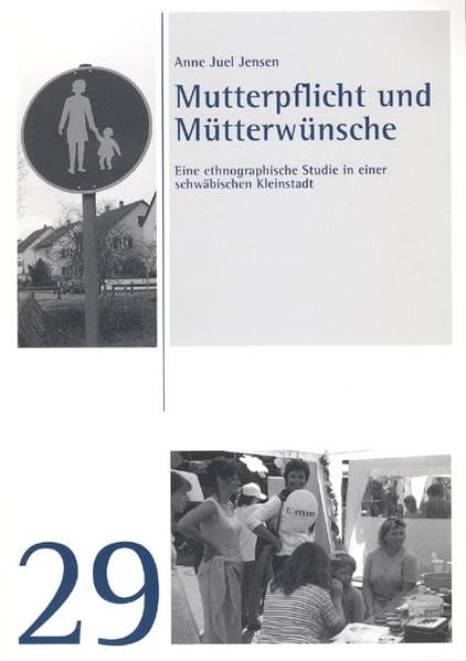 Mutterpflicht und Mütterwünsche: Eine ethnographische Studie in einer schwäbischen Kleinstadt (Studien und Materialien des Ludwig-Uhland-Instituts der Universität Tübingen) Law